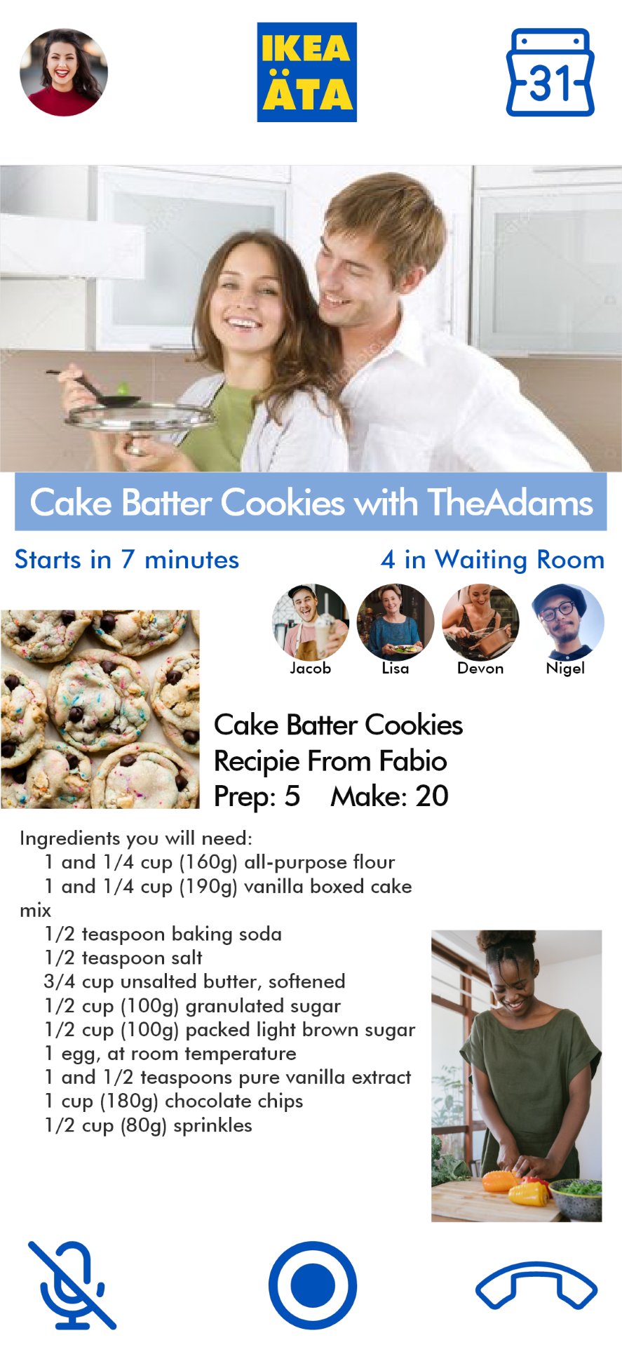 This is what it would look like before a scheduled event begins, showing the ingredients so that users can prepare while they wait for the couple to start instructing.